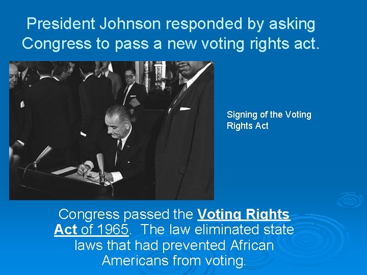 President Johnson responded by asking Congress to pass a new voting rights act. Signing