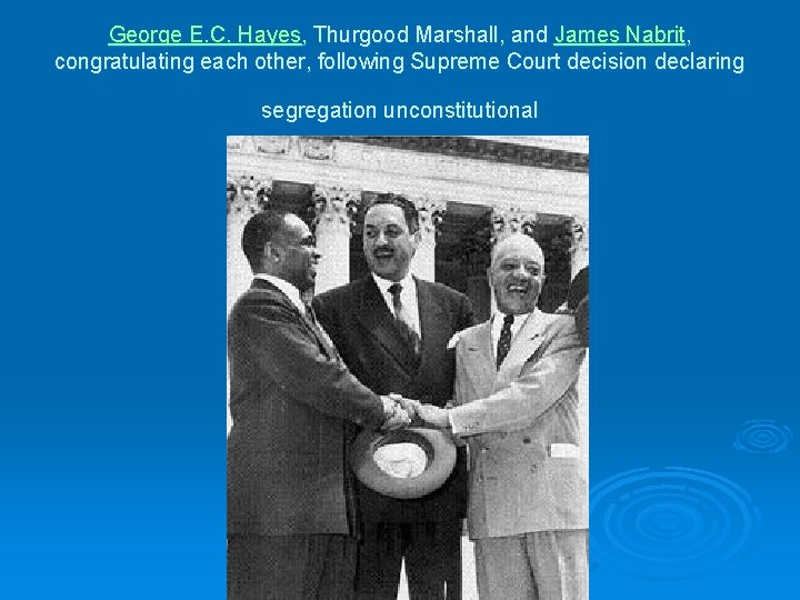 George E. C. Hayes, Thurgood Marshall, and James Nabrit, congratulating each other, following Supreme