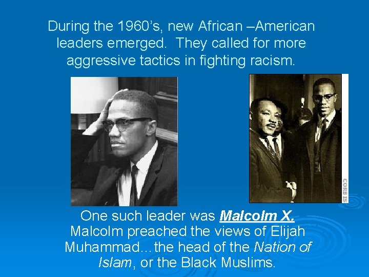 During the 1960’s, new African –American leaders emerged. They called for more aggressive tactics