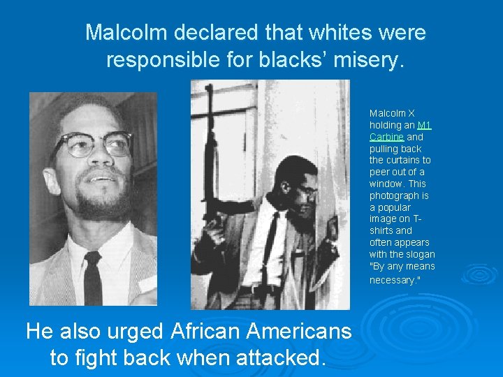 Malcolm declared that whites were responsible for blacks’ misery. Malcolm X holding an M