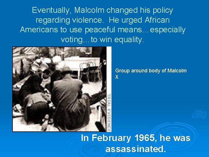 Eventually, Malcolm changed his policy regarding violence. He urged African Americans to use peaceful