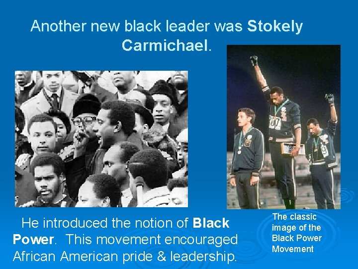 Another new black leader was Stokely Carmichael. He introduced the notion of Black Power.
