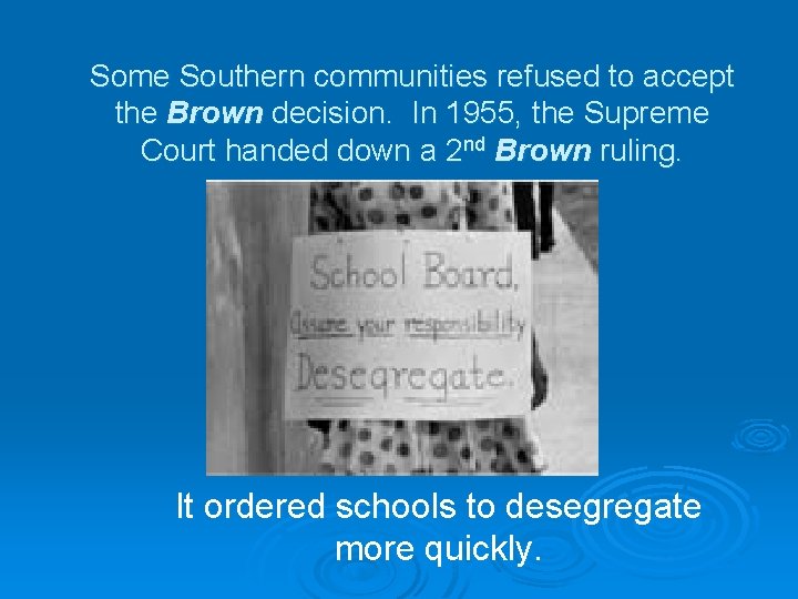 Some Southern communities refused to accept the Brown decision. In 1955, the Supreme Court