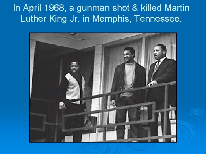 In April 1968, a gunman shot & killed Martin Luther King Jr. in Memphis,