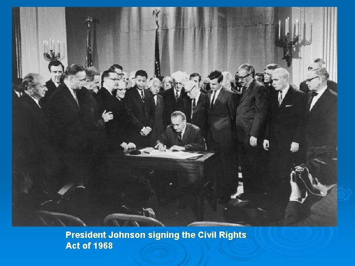 President Johnson signing the Civil Rights Act of 1968 