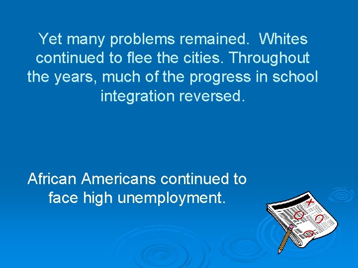 Yet many problems remained. Whites continued to flee the cities. Throughout the years, much