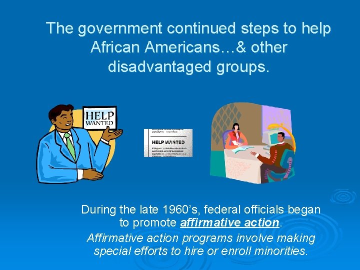 The government continued steps to help African Americans…& other disadvantaged groups. During the late
