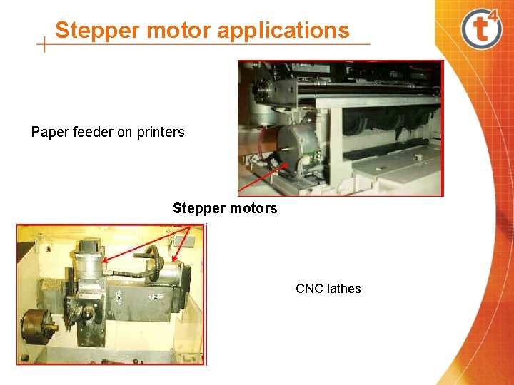 Stepper motor applications Paper feeder on printers Stepper motors CNC lathes 