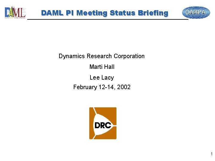 DAML PI Meeting Status Briefing Dynamics Research Corporation Marti Hall Lee Lacy February 12