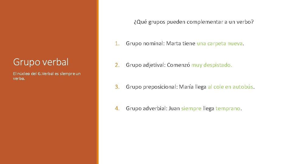 ¿Qué grupos pueden complementar a un verbo? 1. Grupo nominal: Marta tiene una carpeta