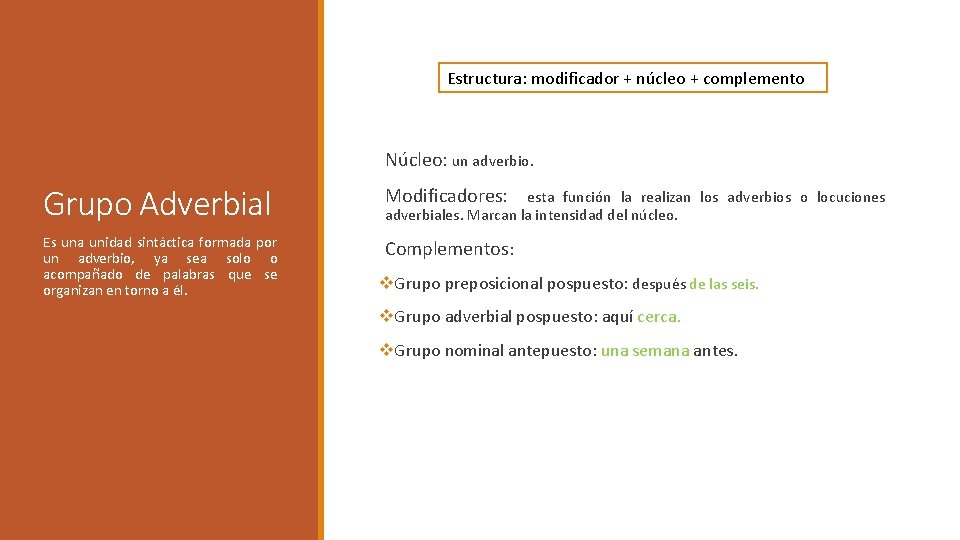 Estructura: modificador + núcleo + complemento Núcleo: un adverbio. Grupo Adverbial Modificadores: Es una