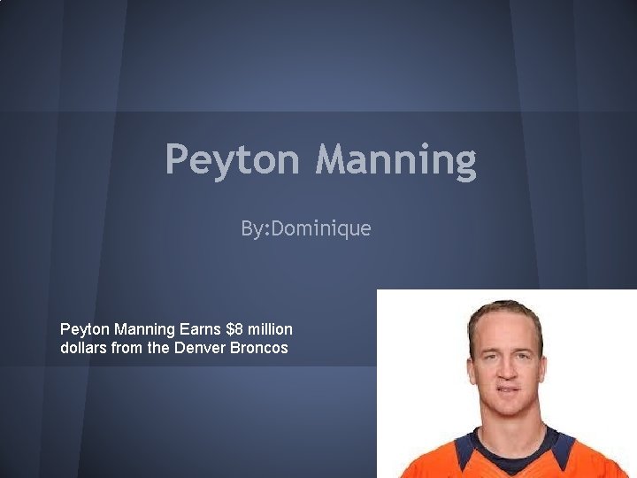 Peyton Manning By: Dominique Peyton Manning Earns $8 million dollars from the Denver Broncos