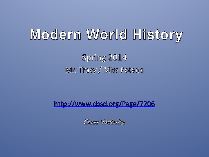 Modern World History Spring 2014 Mr. Tracy / Miss Potena http: //www. cbsd. org/Page/7206