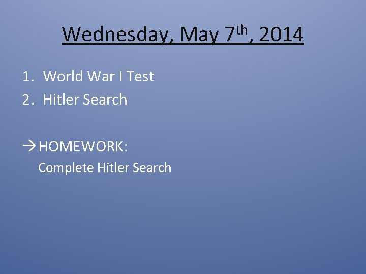 Wednesday, May 7 th, 2014 1. World War I Test 2. Hitler Search HOMEWORK: