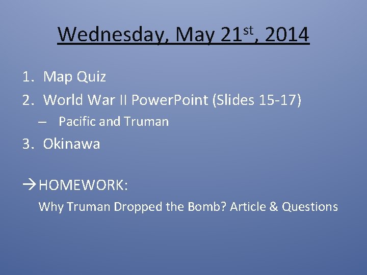 Wednesday, May 21 st, 2014 1. Map Quiz 2. World War II Power. Point