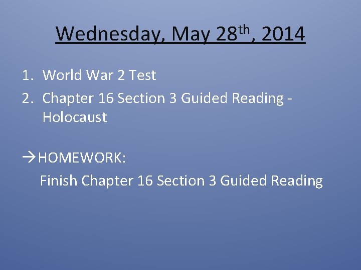 Wednesday, May 28 th, 2014 1. World War 2 Test 2. Chapter 16 Section