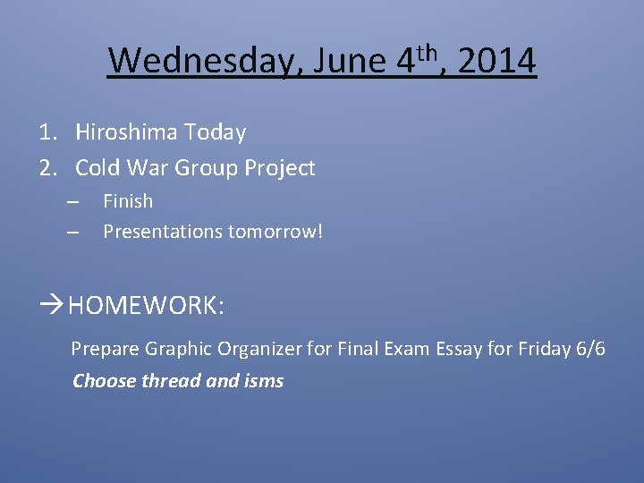 Wednesday, June 4 th, 2014 1. Hiroshima Today 2. Cold War Group Project –