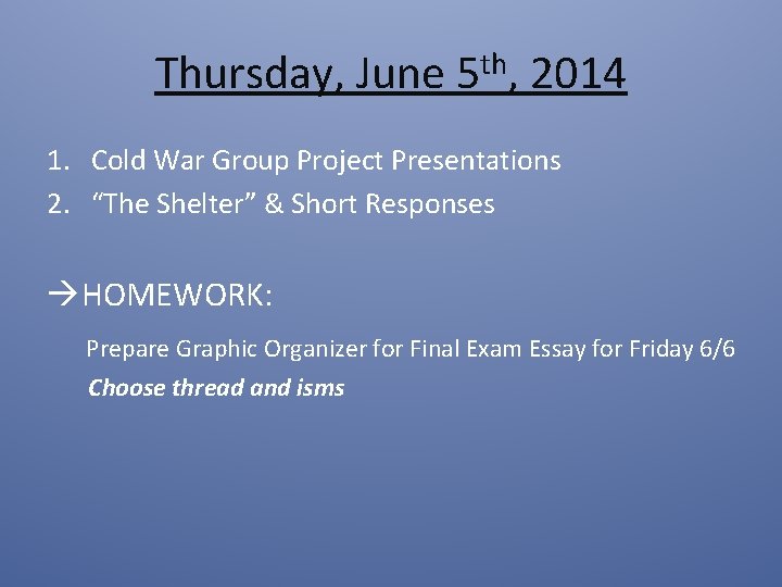 Thursday, June 5 th, 2014 1. Cold War Group Project Presentations 2. “The Shelter”