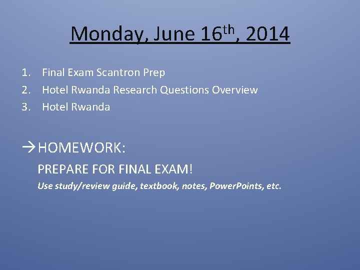 Monday, June 16 th, 2014 1. Final Exam Scantron Prep 2. Hotel Rwanda Research