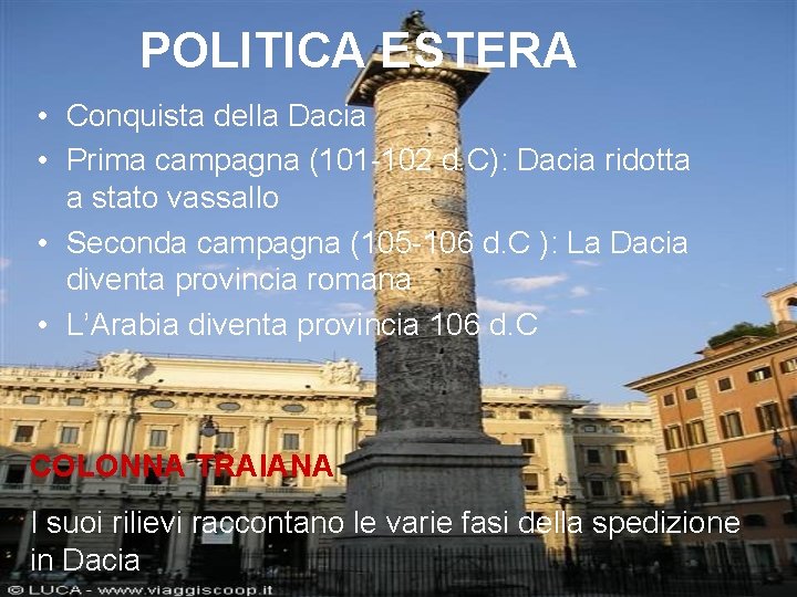 POLITICA ESTERA • Conquista della Dacia • Prima campagna (101 -102 d. C): Dacia