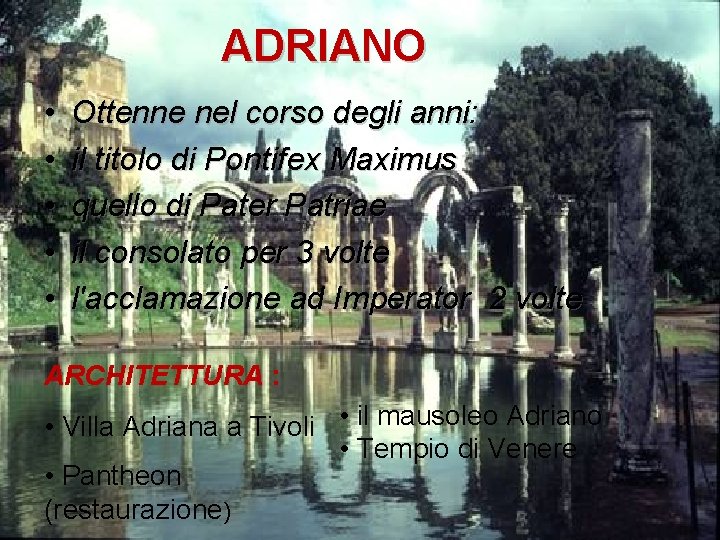 ADRIANO • • • Ottenne nel corso degli anni: il titolo di Pontifex Maximus