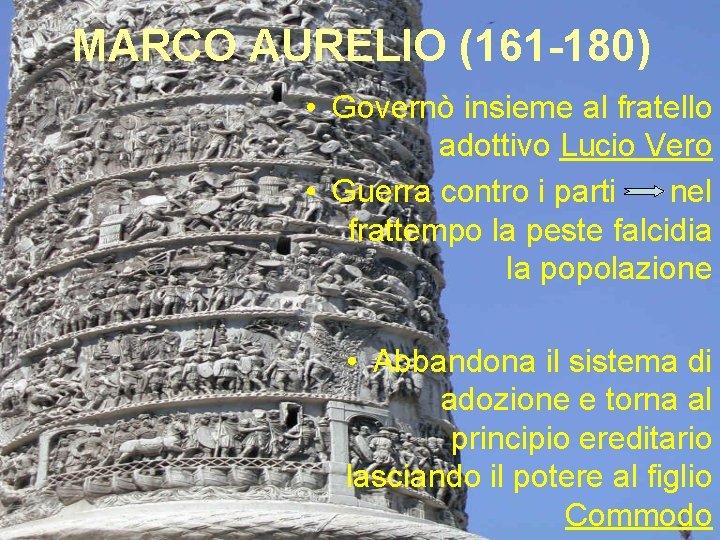 MARCO AURELIO (161 -180) • Governò insieme al fratello adottivo Lucio Vero • Guerra