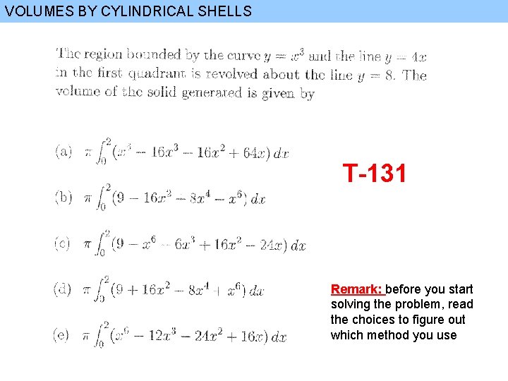 VOLUMES BY CYLINDRICAL SHELLS T-131 Remark: before you start solving the problem, read the