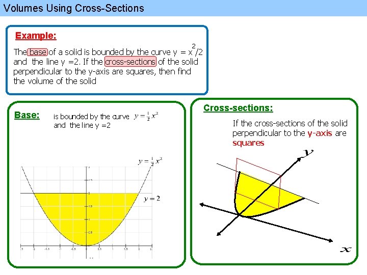 Volumes Using Cross-Sections Example: 2 The base of a solid is bounded by the