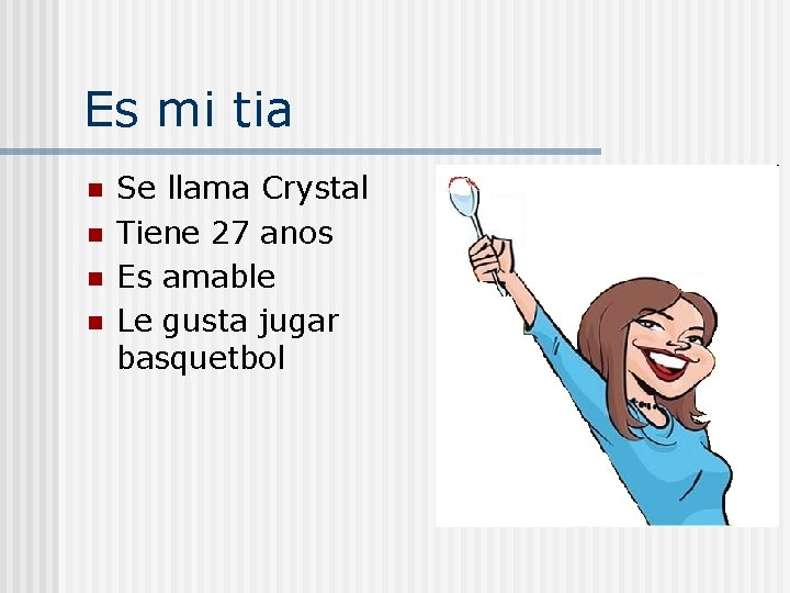 Es mi tia n n Se llama Crystal Tiene 27 anos Es amable Le