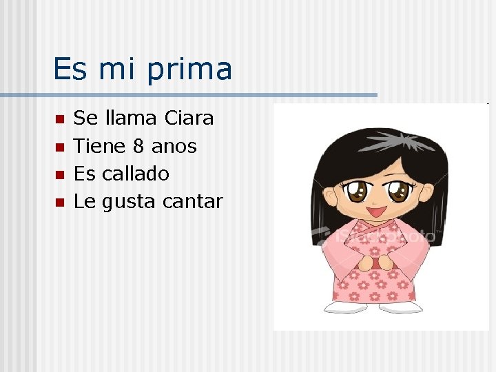 Es mi prima n n Se llama Ciara Tiene 8 anos Es callado Le