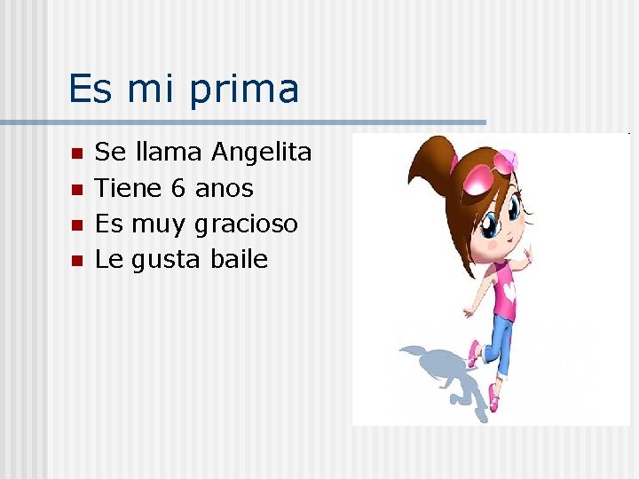 Es mi prima n n Se llama Angelita Tiene 6 anos Es muy gracioso