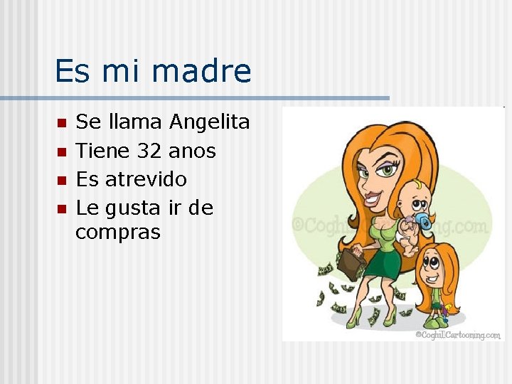 Es mi madre n n Se llama Angelita Tiene 32 anos Es atrevido Le