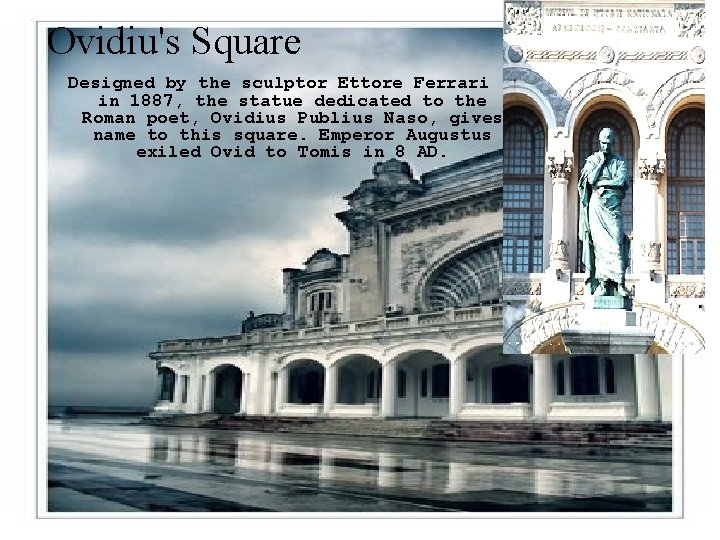 Ovidiu's Square Designed by the sculptor Ettore Ferrari in 1887, the statue dedicated to