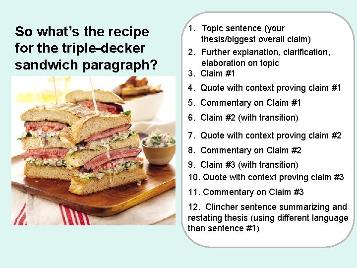 So what’s the recipe for the triple-decker sandwich paragraph? 1. Topic sentence (your thesis/biggest