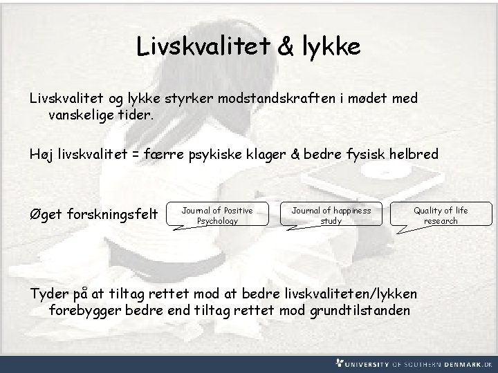 Livskvalitet & lykke Livskvalitet og lykke styrker modstandskraften i mødet med vanskelige tider. Høj