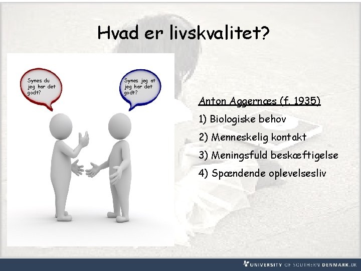 Hvad er livskvalitet? Synes du jeg har det godt? Synes jeg at jeg har