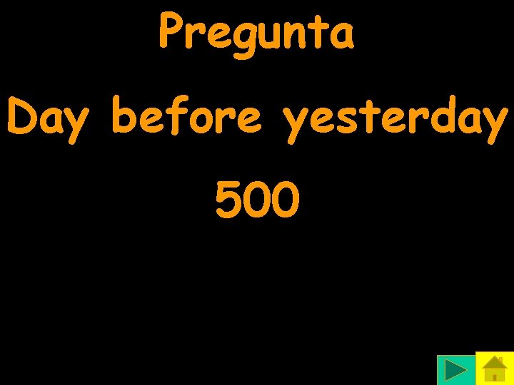Pregunta Day before yesterday 500 
