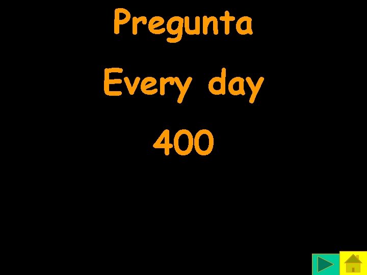 Pregunta Every day 400 