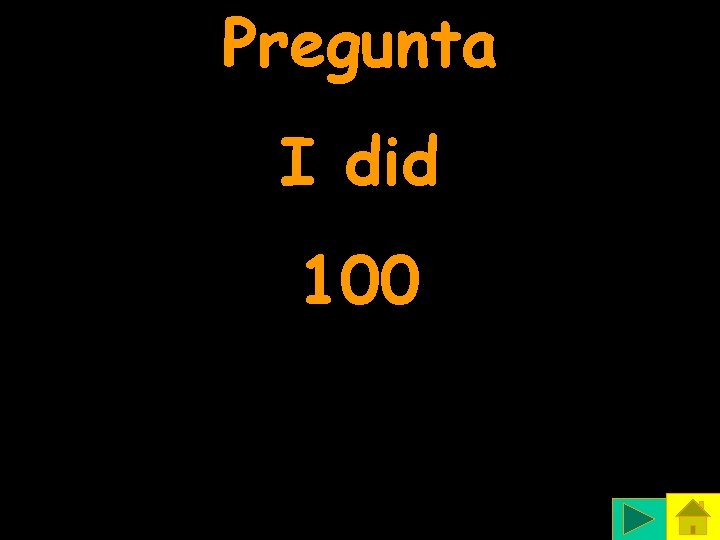 Pregunta I did 100 