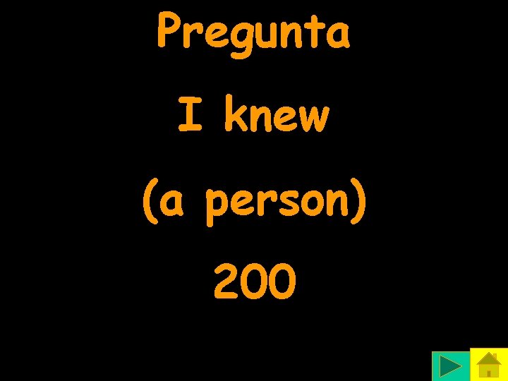 Pregunta I knew (a person) 200 