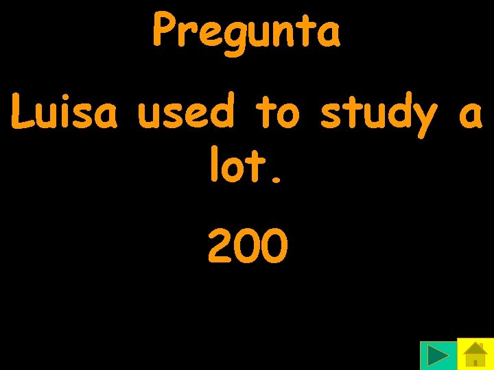 Pregunta Luisa used to study a lot. 200 
