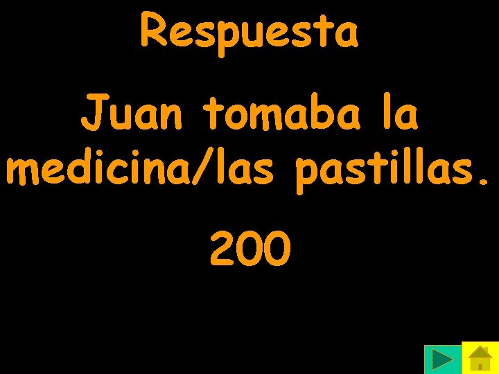 Respuesta Juan tomaba la medicina/las pastillas. 200 