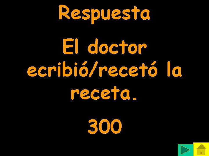 Respuesta El doctor ecribió/recetó la receta. 300 