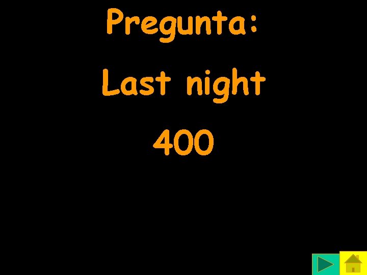 Pregunta: Last night 400 