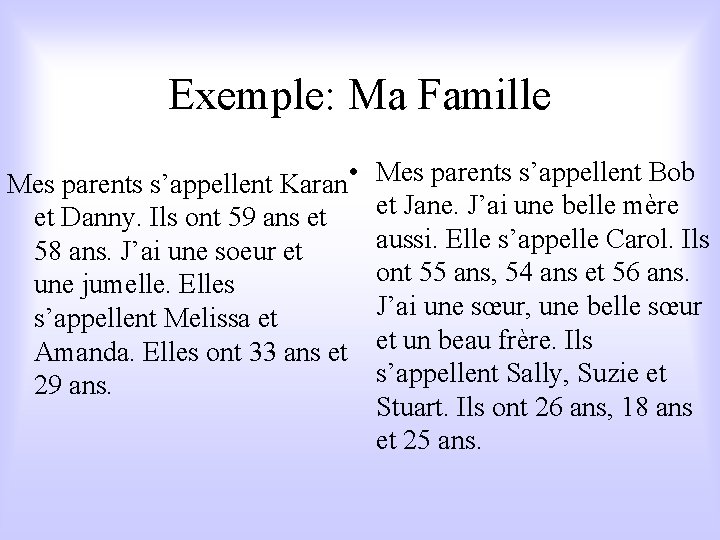 Exemple: Ma Famille Mes parents s’appellent Karan • et Danny. Ils ont 59 ans