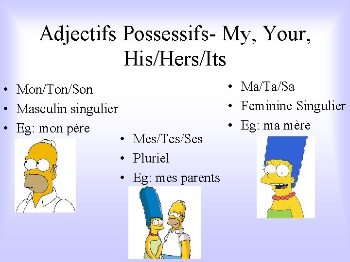 Adjectifs Possessifs- My, Your, His/Hers/Its • Mon/Ton/Son • Masculin singulier • Eg: mon père