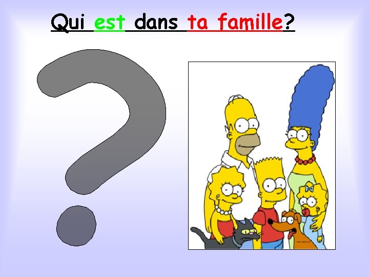 Qui est dans ta famille? 