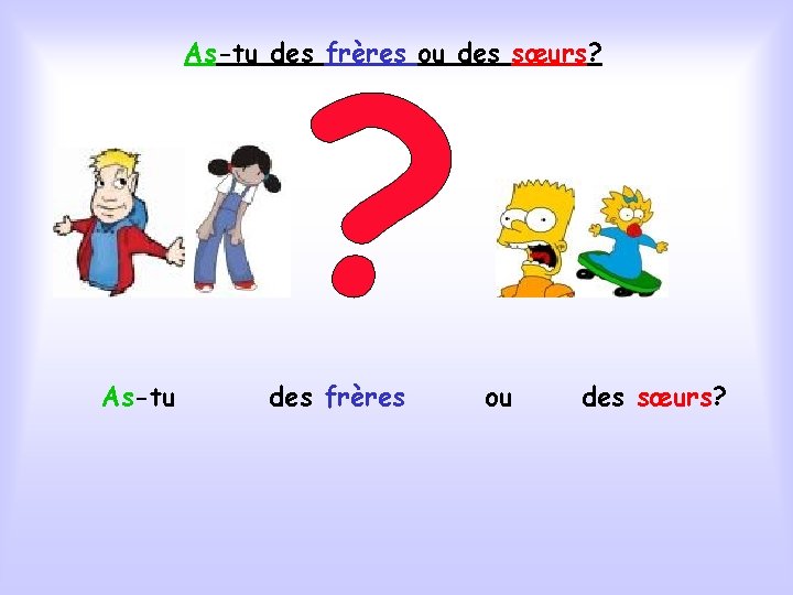 As-tu des frères ou des sœurs? 