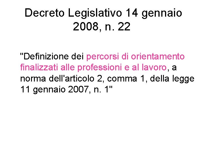 Decreto Legislativo 14 gennaio 2008, n. 22 "Definizione dei percorsi di orientamento finalizzati alle