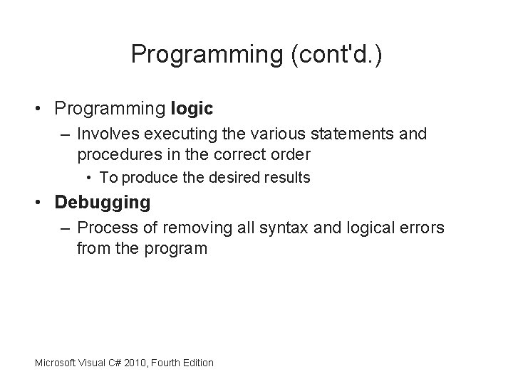 Programming (cont'd. ) • Programming logic – Involves executing the various statements and procedures